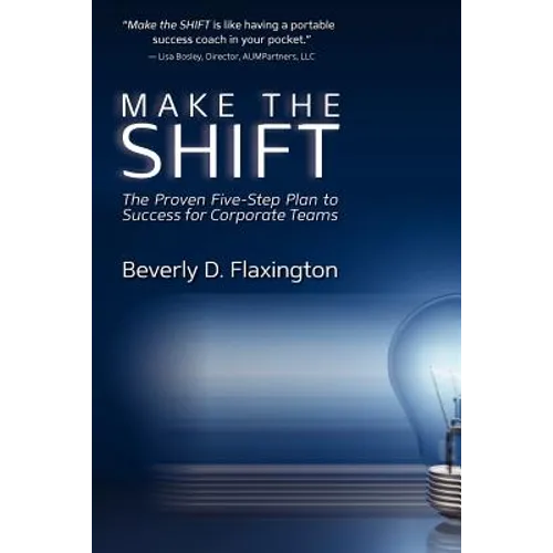 Make the SHIFT: The Proven Five-Step Plan to Success for Corporate Teams