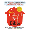 The Instant Pot Bible: More Than 350 Recipes and Strategies: The Only Book You Need for Every Model of Instant Pot