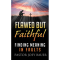 Flawed but Faithful: Finding Meaning in Our Faults
