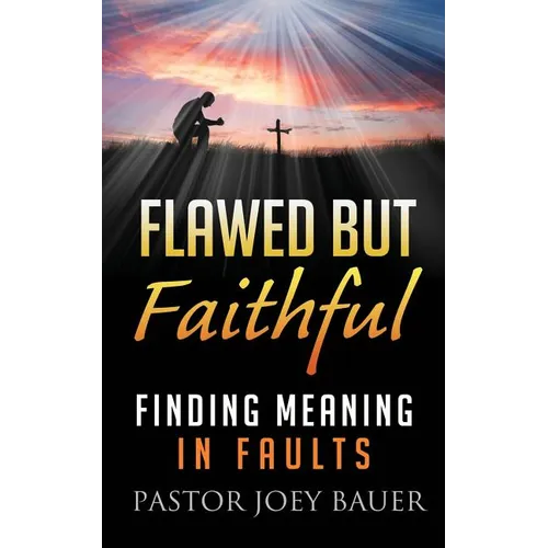 Flawed but Faithful: Finding Meaning in Our Faults