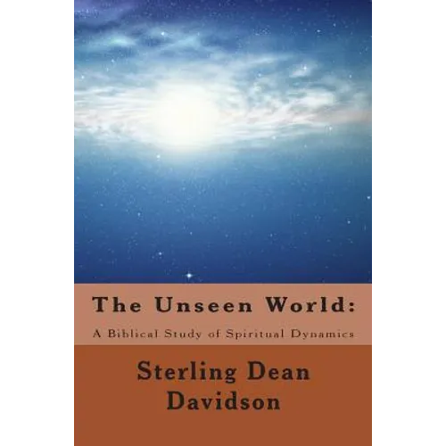 The Unseen World: : A Biblical Study of Spiritual Dynamics