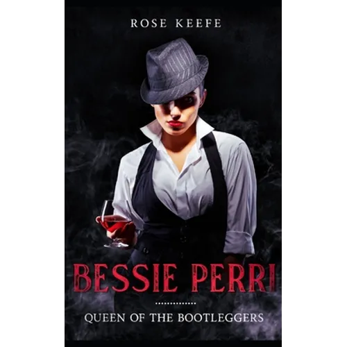 Bessie Perri: Queen of the Bootleggers