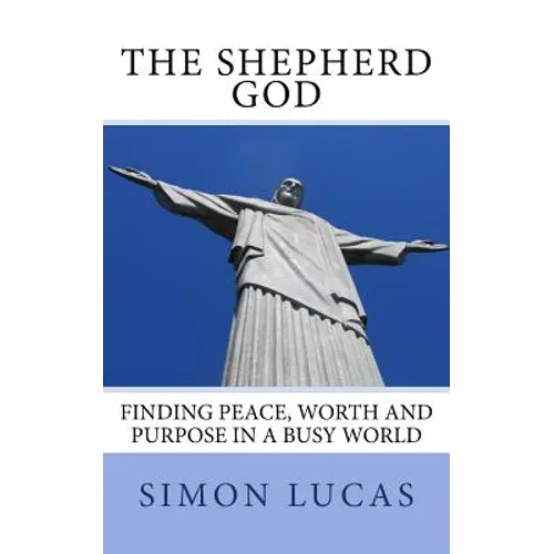 The Shepherd God: Finding Peace, Worth and Purpose in a Busy World