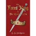 The Fated King: & The Realm of Old