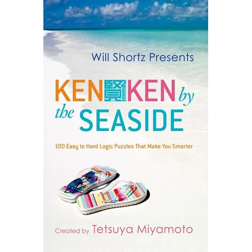 Will Shortz Presents Kenken by the Seaside: 100 Easy to Hard Logic Puzzles That Make You Smarter