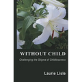 Without Child: Challenging the Stigma of Childlessness