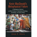 Kevin Macdonald's Metaphysical Failure: a Philosophical, Historical, and Moral Critique of Evolutionary Psychology, Sociobiology, and Identity Politic