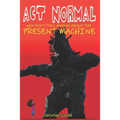 Act Normal And Don't Tell Anyone About The Present Machine