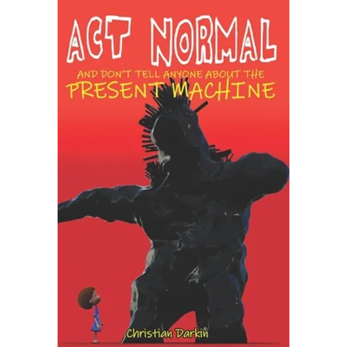 Act Normal And Don't Tell Anyone About The Present Machine