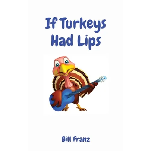 If Turkeys Had Lips
