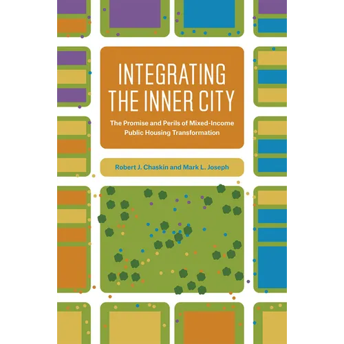 Integrating the Inner City: The Promise and Perils of Mixed-Income Public Housing Transformation