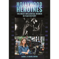 Hollywood Heroines: The Most Influential Women in Film History