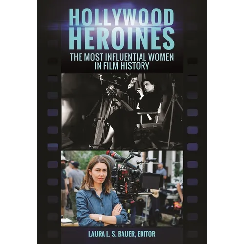 Hollywood Heroines: The Most Influential Women in Film History