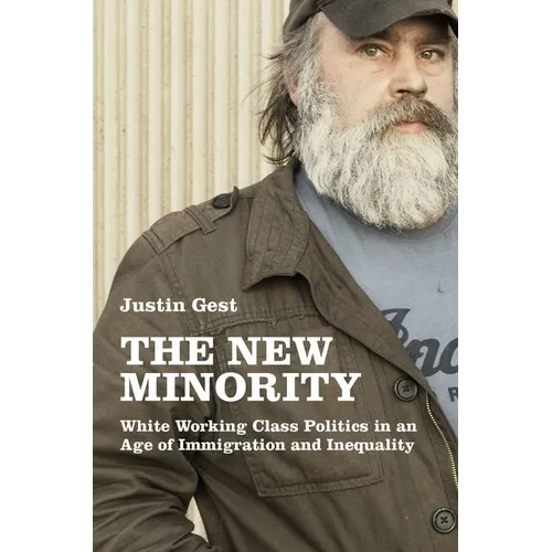 New Minority: White Working Class Politics in an Age of Immigration and Inequality