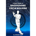 Baguazhang circle walking: a short guide to