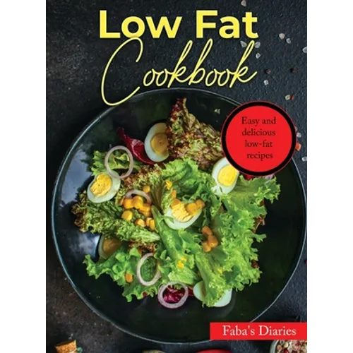Low Fat Cookbook: Easy and delicious low-fat recipes