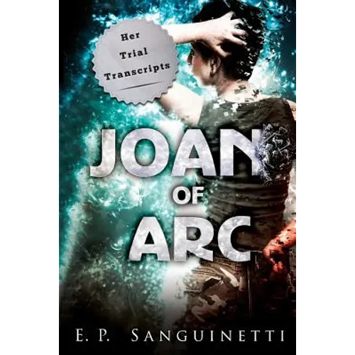 Joan of Arc: Her Trial Transcripts