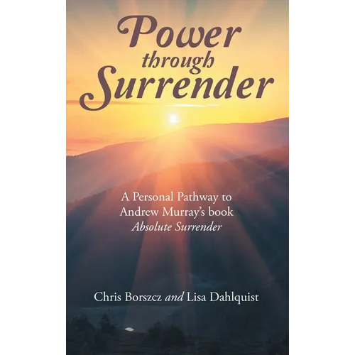 Power Through Surrender: A Personal Pathway to Andrew Murray's Book Absolute Surrender