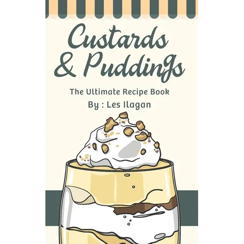 Custards & Puddings: The Ultimate Recipe Book