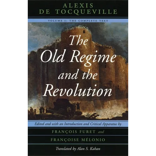 The Old Regime and the Revolution, Volume I: The Complete Text