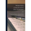 Webster's Collegiate Dictionary: A Dictionary of the English Language: Giving the Derivations, Pronunciations, Definitions and Synonyms of a Large Voc