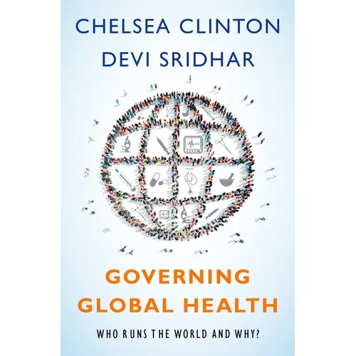 Governing Global Health: Who Runs the World and Why?