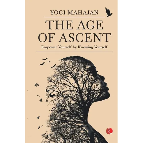The Age of Ascent: Empower Yourself by Knowing Yourself