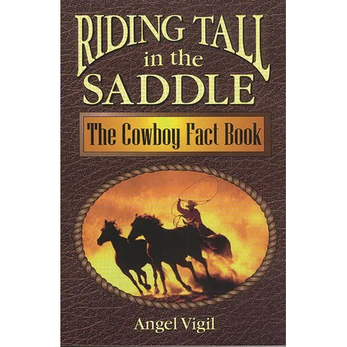 Riding Tall in the Saddle: The Cowboy Fact Book
