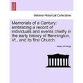 Memorials of a Century: Embracing a Record of Individuals and Events Chiefly in the Early History of Bennington, VT., and Its First Church.