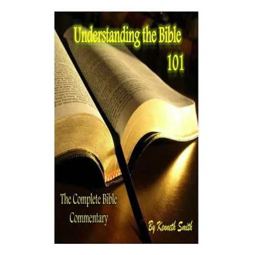 Understanding the Bible 101: The Complete Bible Commentary