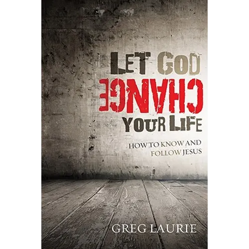 Let God Change Your Life: How to Know and Follow Jesus