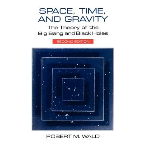 Space, Time, and Gravity: The Theory of the Big Bang and Black Holes