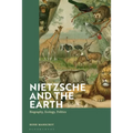Nietzsche and the Earth: Biography, Ecology, Politics