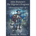 John Bunyan's The Pilgrim's Progress: A Reimagining: Parts 1 & 2