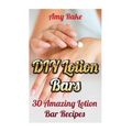 DIY Lotion Bars: 30 Amazing Lotion Bar Recipes
