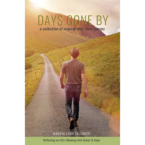 Days Gone By- A Collection of Inspirational Short Stories: Reflecting on Life's Meaning with Humor & Hope