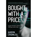 Bought with a Price: A Gay Christian's Memoir from Porn Sets to Love