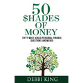50 Shades of Money: 50 Most Asked Personal Finance Questions Answered