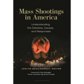Mass Shootings in America: Understanding the Debates, Causes, and Responses
