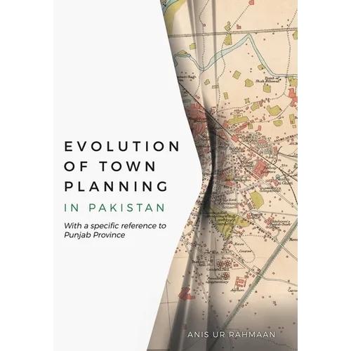 Evolution of Town Planning in Pakistan: With a Specific Reference to Punjab Province