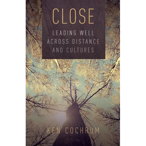 Close: Leading Well Across Distance and Cultures