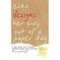 Echo Designs Her Way Out of a Paper Bag: a book about how to change anything using design thinking (& storytelling!)