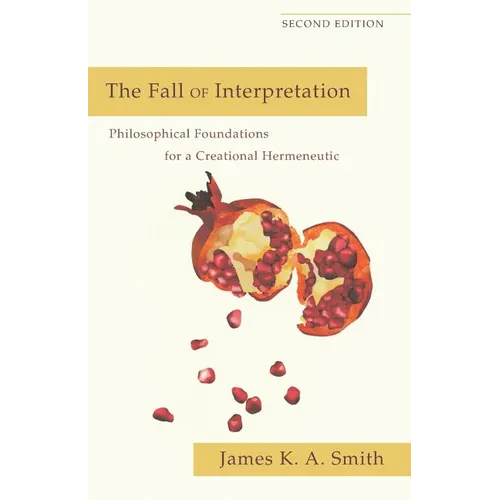The Fall of Interpretation: Philosophical Foundations for a Creational Hermeneutic