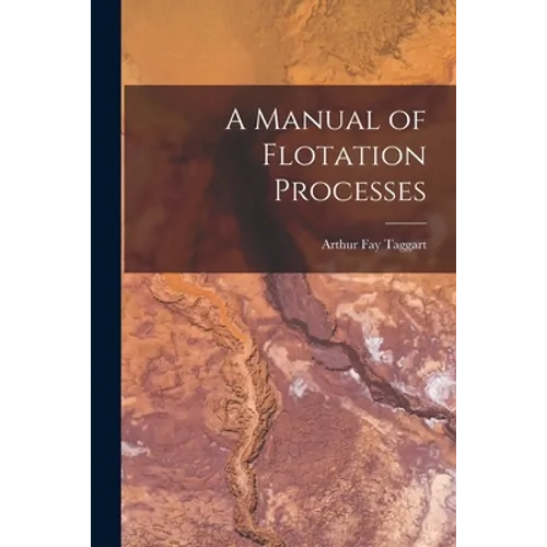 A Manual of Flotation Processes