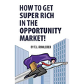 How to Get Super Rich in the Opportunity Market!