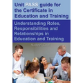 Unit PASS guide for the Certificate in Education and Training (CET): Understanding Roles, Responsibilities and Relationships in Education and Training