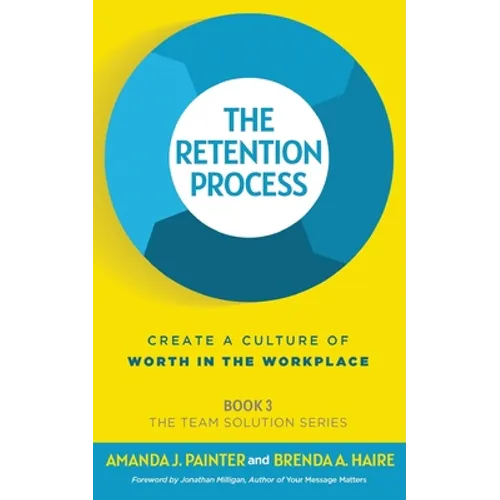 The Retention Process: Create a Culture of Worth in the Workplace
