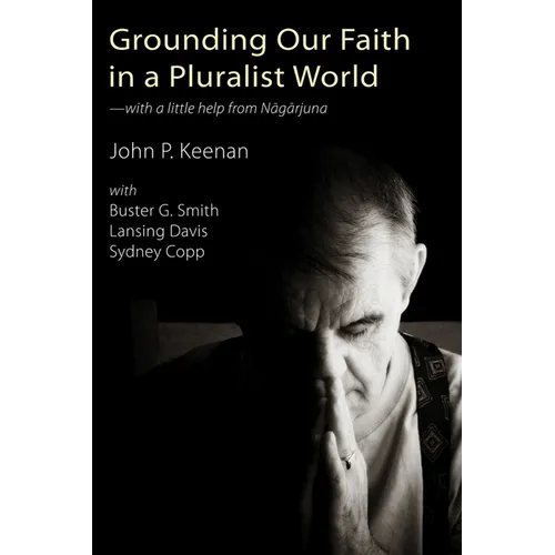 Grounding Our Faith in a Pluralist World: With a Little Help from Nagarjuna