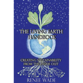The Living Earth Handbook: Creating Sustainability from the Inside Out