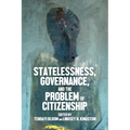 Statelessness, Governance, and the Problem of Citizenship